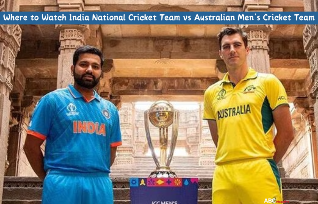 Where to Watch India National Cricket Team vs Australian Men’s Cricket Team