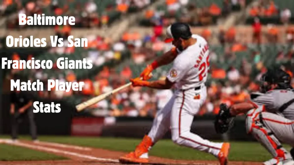 Baltimore Orioles vs San Francisco Giants Match Player Stats