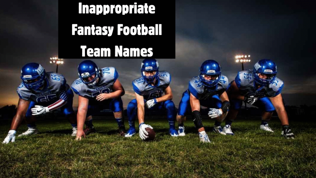 Inappropriate Fantasy Football Team Names