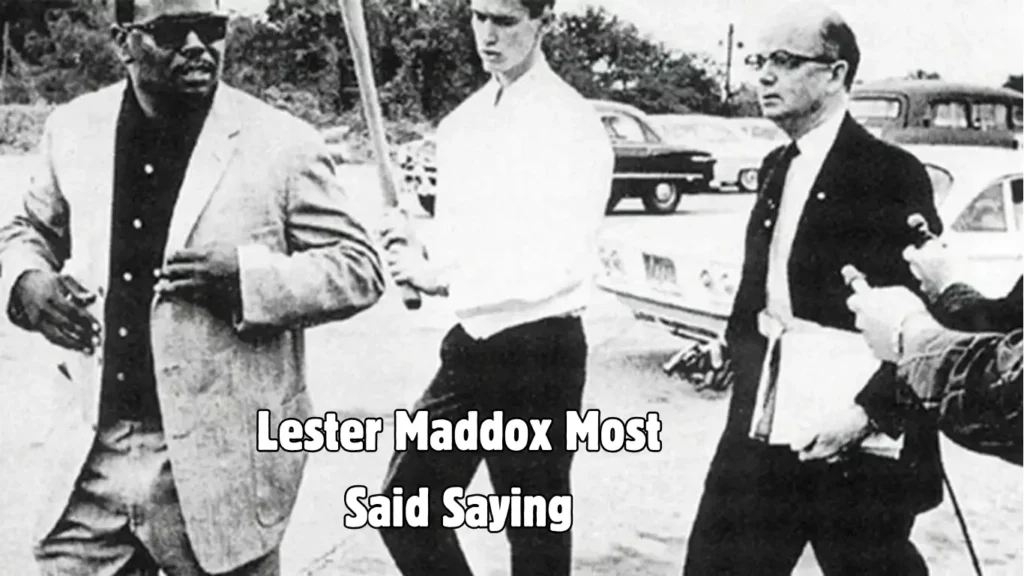 Lester Maddox Most Said Saying