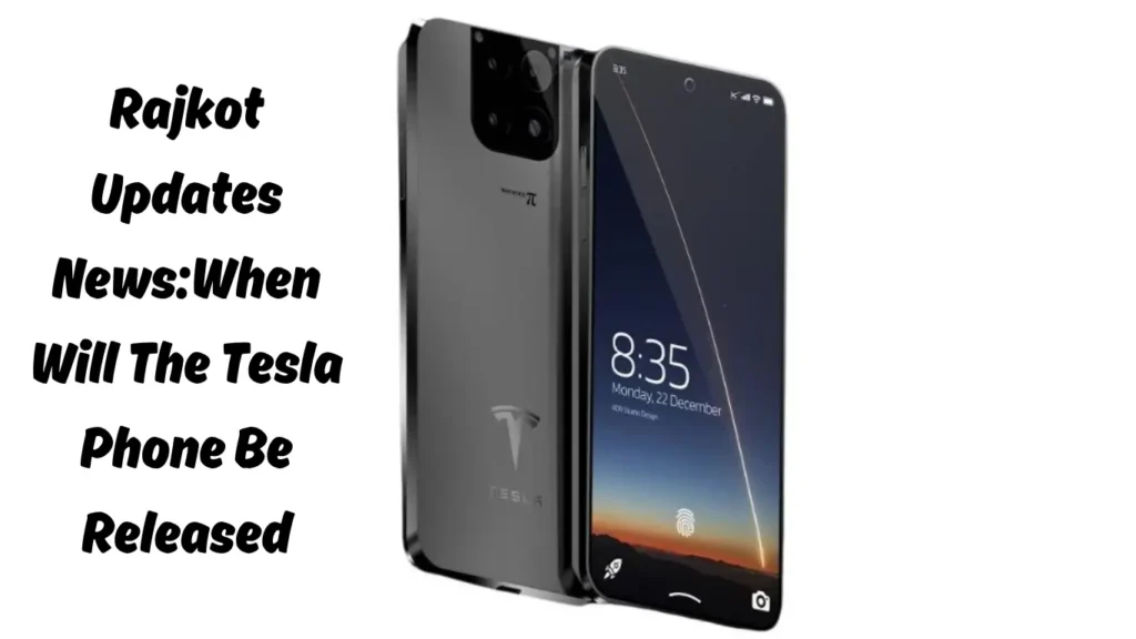 Rajkot Updates News:When Will The Tesla Phone Be Released