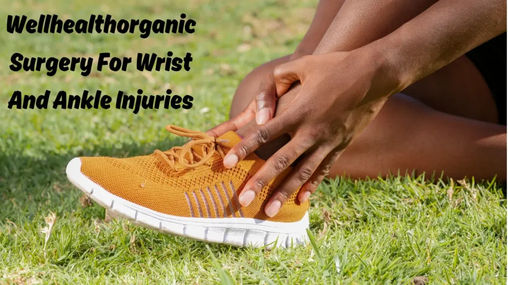 WellHealthOrganic Surgery for Wrist and Ankle Injuries