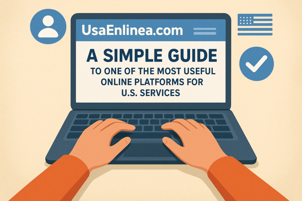 Usaenlinea .com – A Simple Guide to One of the Most Useful Online Platforms for U.S. Services Usaenlinea .com